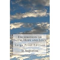 Enchiridion on Faith, Hope and Love: Large Print Edition Enchiridion on Faith, Hope and Love: Large Print Edition Paperback