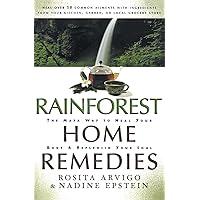 Rainforest Home Remedies: The Maya Way To Heal Your Body and Replenish Your Soul Rainforest Home Remedies: The Maya Way To Heal Your Body and Replenish Your Soul Paperback Kindle