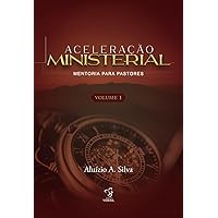 ACELERAÇÃO MINISTERIAL - VOLUME 1: MENTORIA PARA PASTORES (Portuguese Edition) ACELERAÇÃO MINISTERIAL - VOLUME 1: MENTORIA PARA PASTORES (Portuguese Edition) Paperback Kindle