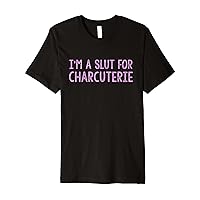 I’m A Slut For Charcuterie Tees Premium T-Shirt