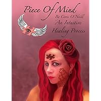 Piece of Mind. an Intuitive Healing Process by Ceris O'Neill