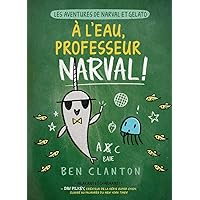 Les Aventures de Narval Et Gelato: N° 6 - À l'Eau, Professeur Narval! (French Edition) Les Aventures de Narval Et Gelato: N° 6 - À l'Eau, Professeur Narval! (French Edition) Paperback