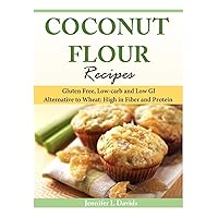Coconut Flour Recipes: Gluten Free, Low-carb and Low GI Alternative to Wheat: High in Fiber and Protein Coconut Flour Recipes: Gluten Free, Low-carb and Low GI Alternative to Wheat: High in Fiber and Protein Paperback Audible Audiobook