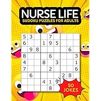 Nurse Life Sudoku Puzzles for Adults: Funny Nurse Gag Gift For Women and Men - Fun Thank You Activity Book with Hilarious Jokes For Nurses, Nurses ... Graduation, Appreciation Week and Retirement.