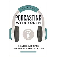 Podcasting with Youth: A Quick Guide for Librarians and Educators Podcasting with Youth: A Quick Guide for Librarians and Educators Paperback Kindle