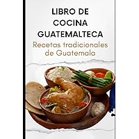 Libro de Cocina Guatemalteca: Recetas tradicionales de Guatemala (Spanish Edition) Libro de Cocina Guatemalteca: Recetas tradicionales de Guatemala (Spanish Edition) Paperback Kindle