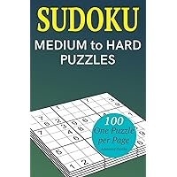 Sudoku Medium to Hard Puzzles: 100 Medium to Hard Difficulty Sudoku Game Puzzles with Solutions, One Puzzle per Page