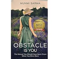 The Obstacle Is You: The Manual You Should Have Been Given When You Were Born (How to Love Yourself) The Obstacle Is You: The Manual You Should Have Been Given When You Were Born (How to Love Yourself) Paperback