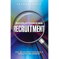 Revolutionizing Recruitment: How Recruitment Research Is Reshaping The Industry Revolutionizing Recruitment: How Recruitment Research Is Reshaping The Industry Paperback Kindle