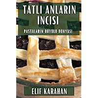 Tatlı Anların İncisi: Pastaların Büyülü Dünyası (Turkish Edition)