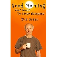 Good Morning: Your Guide to Utter Nonsense: Jokes, Observations, and Reflections, for each Day of the Year
