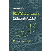 Estrogen — Mystery Drug for the Brain?: The Neuroprotective Activities of the Female Sex Hormone Estrogen — Mystery Drug for the Brain?: The Neuroprotective Activities of the Female Sex Hormone Kindle Hardcover Paperback