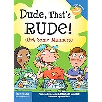 Dude, That's Rude!: (Get Some Manners) (Laugh & Learn®) Dude, That's Rude!: (Get Some Manners) (Laugh & Learn®) Paperback Kindle