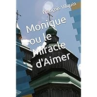 Monique ou le Miracle d'Aimer (French Edition) Monique ou le Miracle d'Aimer (French Edition) Kindle Hardcover Paperback