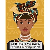 African Women Coloring Book Adult : Coloring Book of Beautiful Portraits of Black Women Anti-stress Coloring for Adults: African Princesses