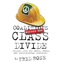 Coalitions across the Class Divide: Lessons from the Labor, Peace, and Environmental Movements Coalitions across the Class Divide: Lessons from the Labor, Peace, and Environmental Movements Hardcover Paperback