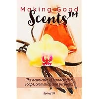 Making Good Scents - Spring 1999 (The Making Good Scents™ Back Issue Collection Book 13) Making Good Scents - Spring 1999 (The Making Good Scents™ Back Issue Collection Book 13) Kindle