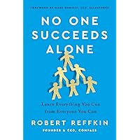 No One Succeeds Alone: Learn Everything You Can from Everyone You Can No One Succeeds Alone: Learn Everything You Can from Everyone You Can Hardcover Audible Audiobook Kindle Paperback Audio CD