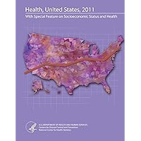 Health, United States, 2011: With Special Feature on Socioeconomic Status and Health Health, United States, 2011: With Special Feature on Socioeconomic Status and Health Paperback
