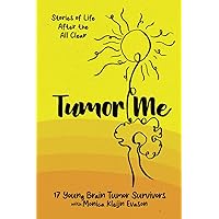 Tumor Me: Stories of Life After the All Clear Tumor Me: Stories of Life After the All Clear Paperback Kindle