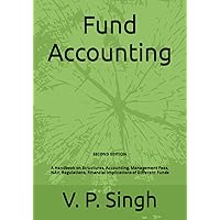 Fund Accounting: A Handbook on Structures, Accounting, Management Fees, NAV, Regulations, Financial Implications of Different Funds (2nd Edition) Fund Accounting: A Handbook on Structures, Accounting, Management Fees, NAV, Regulations, Financial Implications of Different Funds (2nd Edition) Paperback