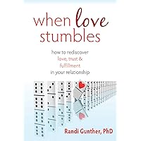 When Love Stumbles: How to Rediscover Love, Trust, and Fulfillment in your Relationship When Love Stumbles: How to Rediscover Love, Trust, and Fulfillment in your Relationship Kindle Paperback