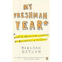 My Freshman Year: What a Professor Learned by Becoming a Student My Freshman Year: What a Professor Learned by Becoming a Student Paperback Kindle Hardcover