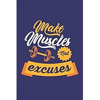 Make Muscles Not Excuses: Workout Journal Ideal for Men, 120 Pages Fitness Planner to Track Your Progress