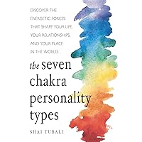 The Seven Chakra Personality Types: Discover the Energetic Forces That Shape Your Life, Your Relationships, and Your Place in the World (Chakra Healing) The Seven Chakra Personality Types: Discover the Energetic Forces That Shape Your Life, Your Relationships, and Your Place in the World (Chakra Healing) Paperback Audible Audiobook Kindle MP3 CD