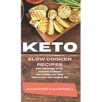 Keto Slow Cooker Recipes: Take Advantage of this Exclusive Cookbook and Reshape your Body Without Stress with Ketogenic Diet Keto Slow Cooker Recipes: Take Advantage of this Exclusive Cookbook and Reshape your Body Without Stress with Ketogenic Diet Hardcover Paperback
