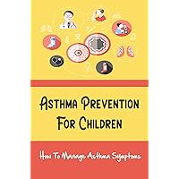Asthma Prevention For Children: How To Manage Asthma Symptoms
