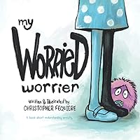 My Worried Worrier: A Children's Book About Battling An Army of Anxious Emotions: A book for kids (age 4-8) about learning to deal with worrying and ... books about dealing with different emotions) My Worried Worrier: A Children's Book About Battling An Army of Anxious Emotions: A book for kids (age 4-8) about learning to deal with worrying and ... books about dealing with different emotions) Paperback Kindle