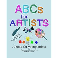 ABCs for ARTISTS: A book for young artists. ABCs for ARTISTS: A book for young artists. Paperback