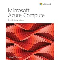 Microsoft Azure Compute: The Definitive Guide (IT Best Practices - Microsoft Press) Microsoft Azure Compute: The Definitive Guide (IT Best Practices - Microsoft Press) Kindle Paperback