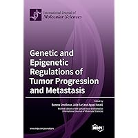 Genetic and Epigenetic Regulations of Tumor Progression and Metastasis
