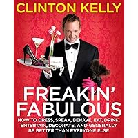 Freakin' Fabulous: How to Dress, Speak, Behave, Eat, Drink, Entertain, Decorate, and Generally Be Better than Everyone Else Freakin' Fabulous: How to Dress, Speak, Behave, Eat, Drink, Entertain, Decorate, and Generally Be Better than Everyone Else Hardcover