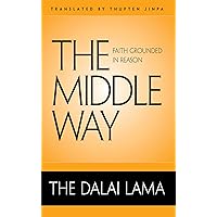 The Middle Way: Faith Grounded in Reason The Middle Way: Faith Grounded in Reason Hardcover Kindle Paperback