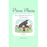 Piano Please: Seven Adorable Piano Tunes for Youngsters Volume 3 Piano Please: Seven Adorable Piano Tunes for Youngsters Volume 3 Kindle Paperback