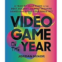 Video Game of the Year: A Year-by-Year Guide to the Best, Boldest, and Most Bizarre Games from Every Year Since 1977 Video Game of the Year: A Year-by-Year Guide to the Best, Boldest, and Most Bizarre Games from Every Year Since 1977 Paperback Kindle