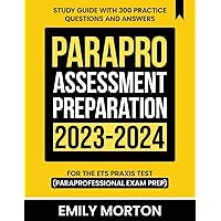 ParaPro Assessment Preparation 2023-2024: Study Guide with 300 Practice Questions and Answers for the ETS Praxis Test (Paraprofessional Exam Prep)