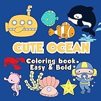 Cute Ocean Coloring Book Large Print: Bold and Easy Designs for Adults and Kids. Featuring Ocean Life Stuff, Animals, Nature and Much More (Cute Big and Simple Coloring Books)
