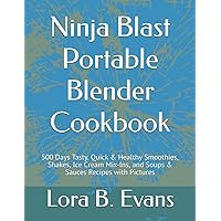 Ninja Blast Portable Blender Cookbook: 500 Days Tasty, Quick & Healthy Smoothies, Shakes, Ice Cream Mix-Ins, and Soups & Sauces Recipes with Pictures Ninja Blast Portable Blender Cookbook: 500 Days Tasty, Quick & Healthy Smoothies, Shakes, Ice Cream Mix-Ins, and Soups & Sauces Recipes with Pictures Paperback Kindle