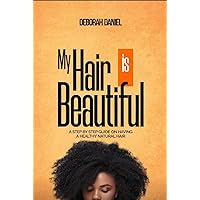 My Hair Is Beautiful : Step-by-step guide to having a healthy natural hair My Hair Is Beautiful : Step-by-step guide to having a healthy natural hair Kindle Paperback