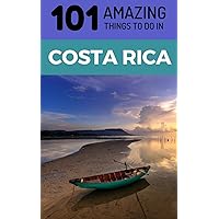 101 Amazing Things to Do in Costa Rica: Costa Rica Travel Guide 101 Amazing Things to Do in Costa Rica: Costa Rica Travel Guide Paperback
