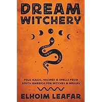 Dream Witchery: Folk Magic, Recipes & Spells from South America for Witches & Brujas Dream Witchery: Folk Magic, Recipes & Spells from South America for Witches & Brujas Paperback Audible Audiobook Kindle Audio CD