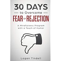 30 Days to Overcome Fear of Rejection: A Mindfulness Program with a Touch of Humor (30-Days-Now Mindfulness and Meditation Guide Books) 30 Days to Overcome Fear of Rejection: A Mindfulness Program with a Touch of Humor (30-Days-Now Mindfulness and Meditation Guide Books) Paperback Kindle Audible Audiobook