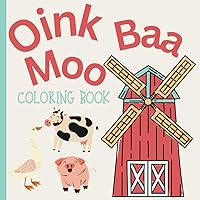 Oink Baa Moo Farm Life Coloring Book: Easy and Fun Farm Life Coloring Book for Kids and Adults
