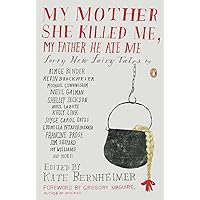 My Mother She Killed Me, My Father He Ate Me: Forty New Fairy Tales My Mother She Killed Me, My Father He Ate Me: Forty New Fairy Tales Paperback Kindle