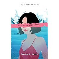 10 Tips For Better Skin: Stay Flawless On The Go 10 Tips For Better Skin: Stay Flawless On The Go Kindle