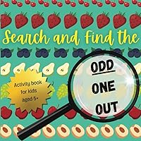 Search and Find the Odd One Out! Fruit!: For Kids Age 5+, Fun Activity Book and Educational Resource for Skill Development
